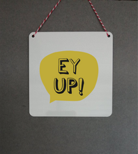 Ey Up Sign- Little Metal Hanging Plaque - Yorkshire Slang