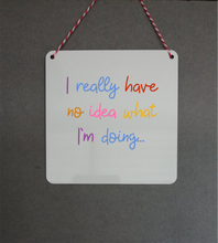 I Really Have No Idea What I'm Doing Sign- Little Metal Hanging Plaque