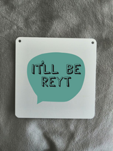 It'll Be Reyt Sign- Little Metal Hanging Plaque - Yorkshire Slang