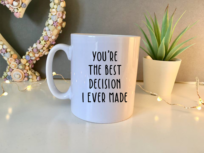 You're The Best Decision I Ever Made - Valentine - Anniversary - quote ceramic mug