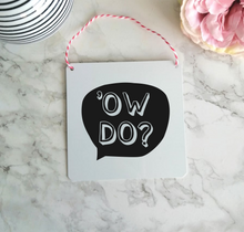 Ow Do Sign- Little Metal Hanging Plaque - Yorkshire Slang