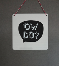 Ow Do Sign- Little Metal Hanging Plaque - Yorkshire Slang
