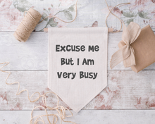 Pennant Hanging Banner Linen Flag- Excuse Me But I Am Very Busy