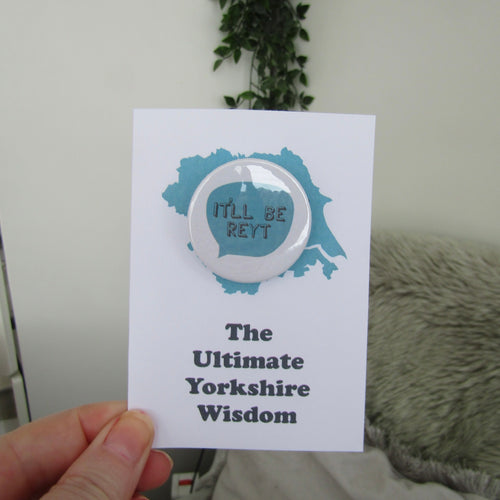 It’ll Be Reyt - The Ultimate Yorkshire Wisdom - Yorkshire Slang Greeting Card with Badge
