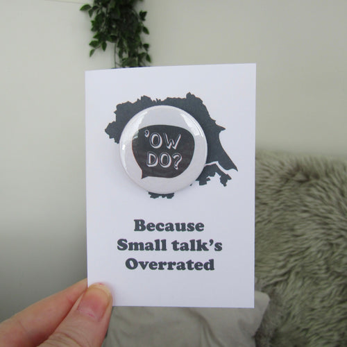 Ow Do - Because Small Talks Overrated - Yorkshire Slang Greeting Card with Badge