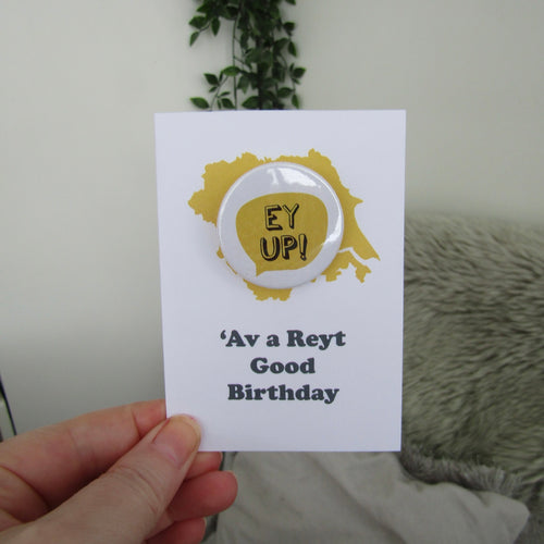 Ey Up -‘Av A Reyt Good Birthday- Yorkshire Slang Greeting Card with Badge