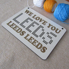 We Love You Leeds Leeds Leeds” Cross Stitch Kit – Wooden Plaque for Leeds Fans