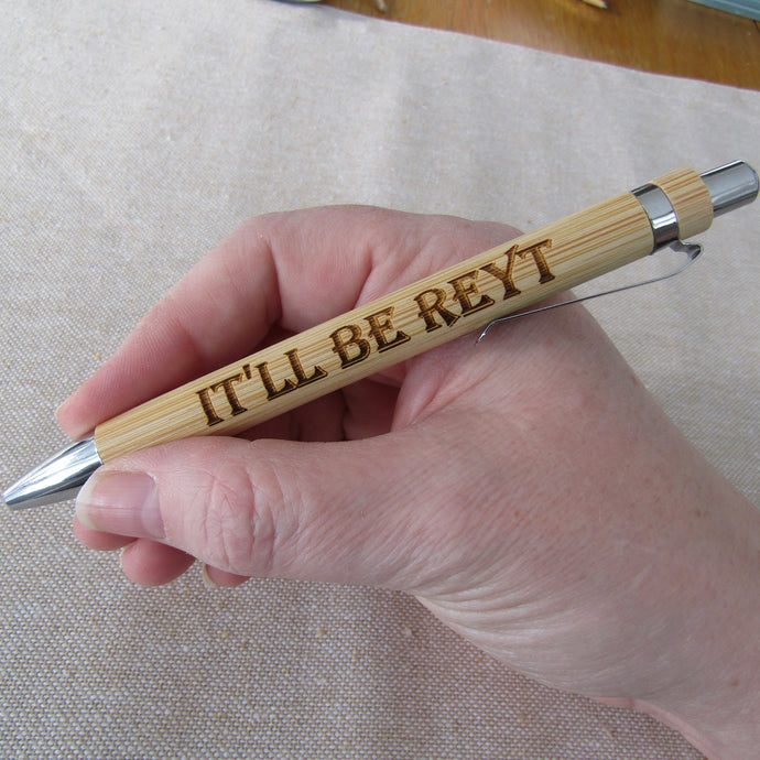 It’ll Be Reyt - Yorkshire Slang - Engraved Bamboo Pen