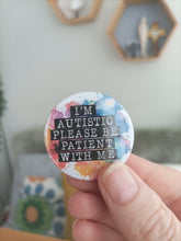 I'm Autistic Please Be Patient With Me Button Badge 38mm