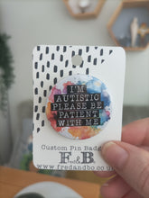 I'm Autistic Please Be Patient With Me Button Badge 38mm