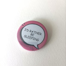 I'd Rather Be... Sleeping Sarcastic Button Badge 38mm