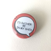 I'd Rather Be... In My Shed Sarcastic Button Badge 38mm