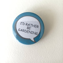 I'd Rather Be... Gardening Sarcastic Button Badge 38mm