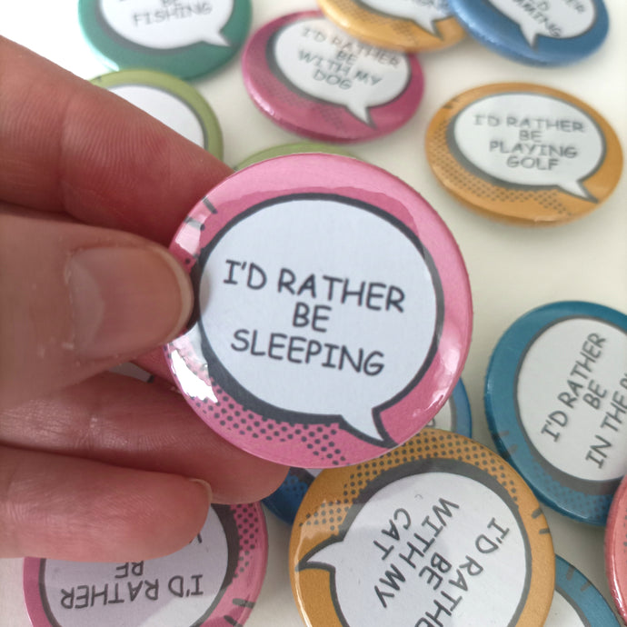 I'd Rather Be... Sleeping Sarcastic Button Badge 38mm