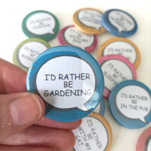 I'd Rather Be... Gardening Sarcastic Button Badge 38mm