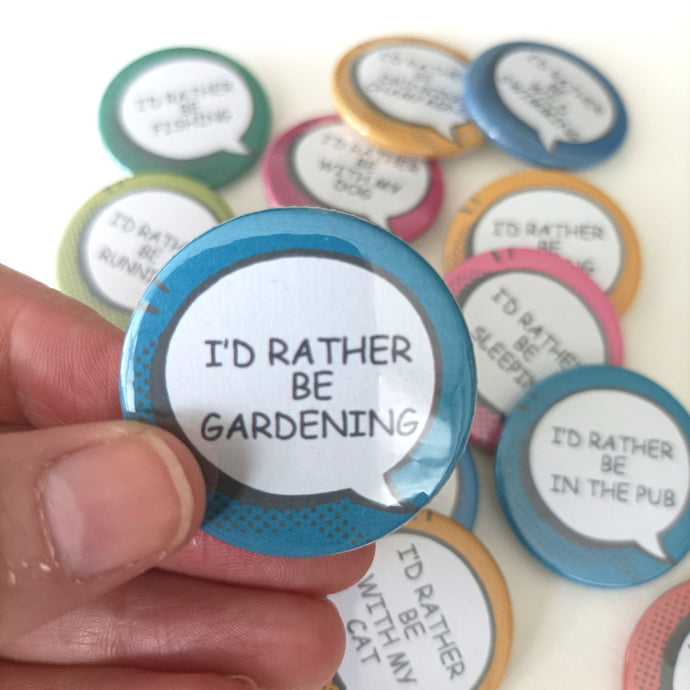 I'd Rather Be... Gardening Sarcastic Button Badge 38mm