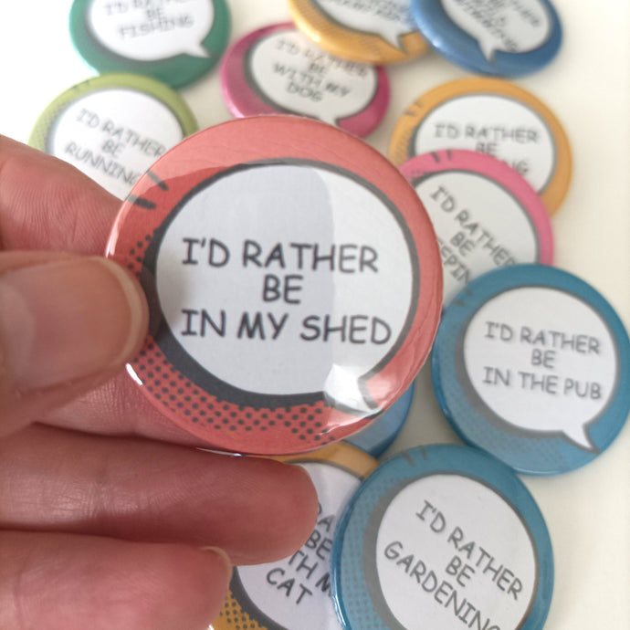 I'd Rather Be... In My Shed Sarcastic Button Badge 38mm