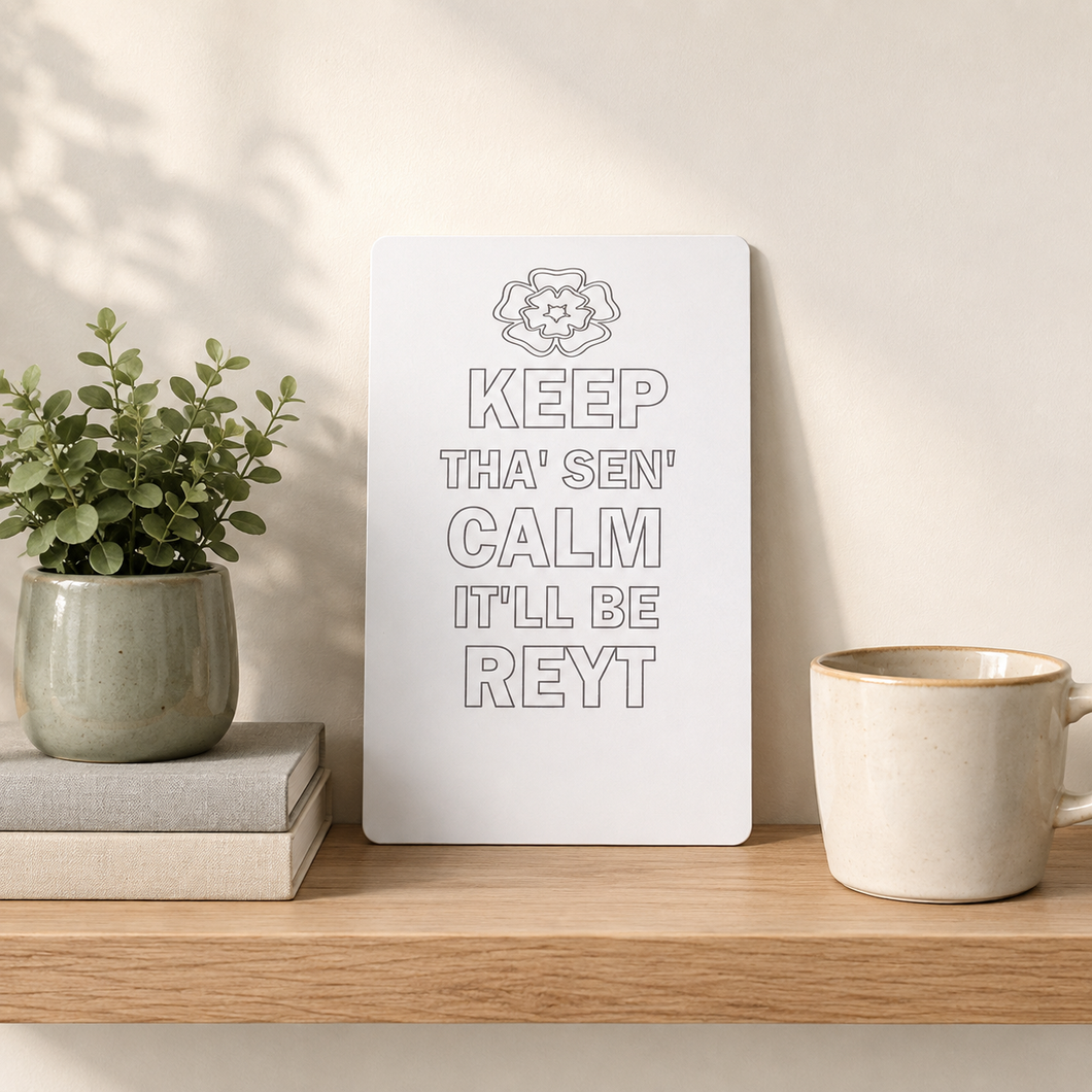 Yorkshire keep tha' sen'calm it'll be reyt laser engraved plaque