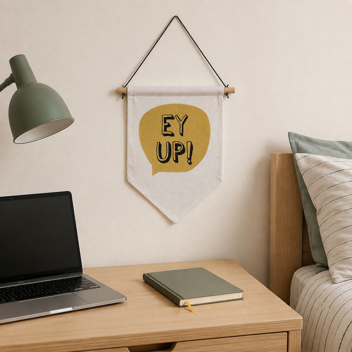 Hanging Banner Flag- Ey Up- Yorkshire Slang
