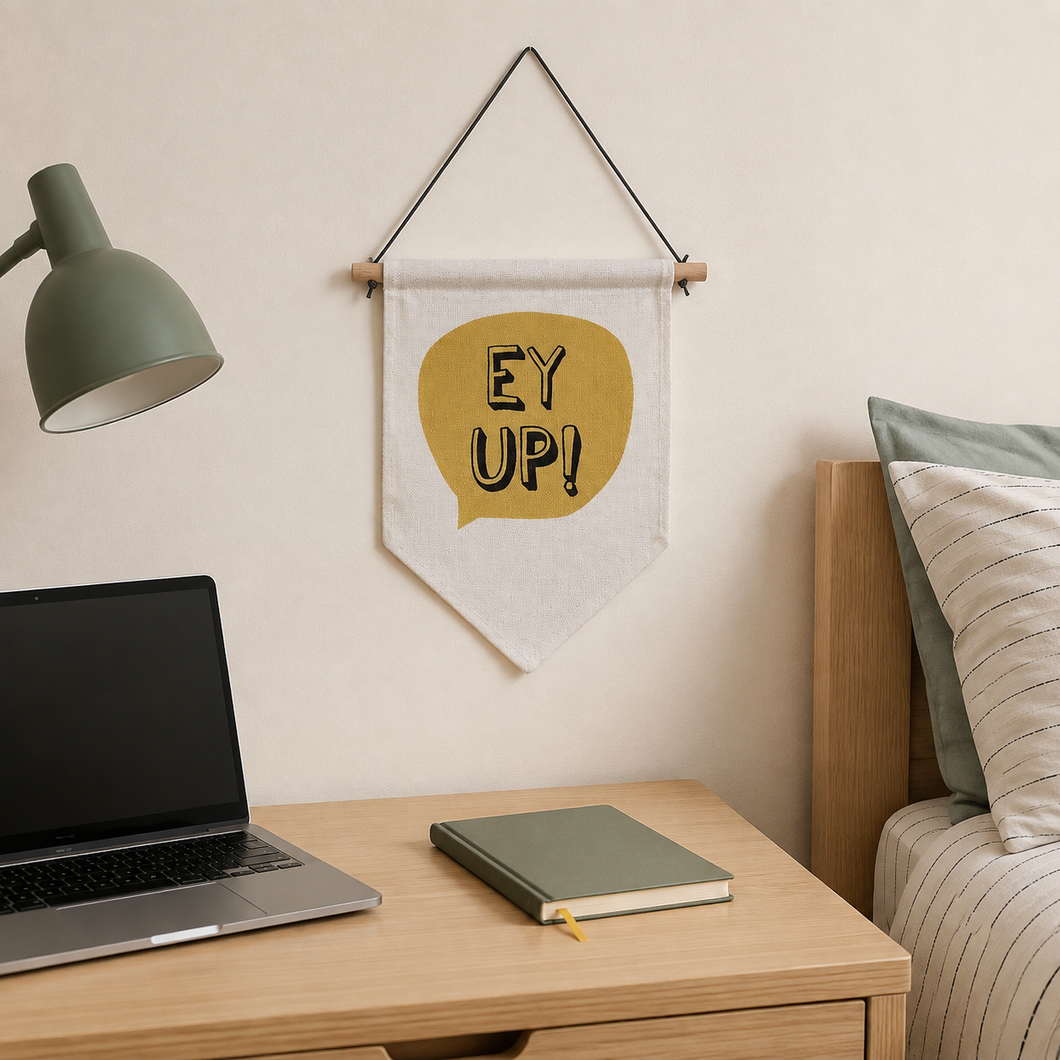 Hanging Banner Flag- Ey Up- Yorkshire Slang
