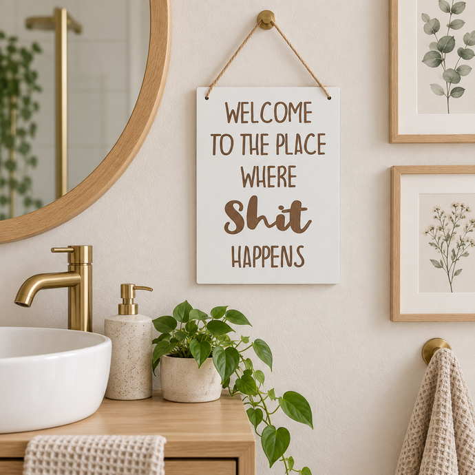 Welcome To The Place Where Shit Happens Bathroom laser engraved plaque