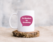 I'd Rather Be... Crafting printed ceramic mug