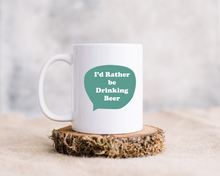 I'd Rather Be... Drinking Beer printed ceramic mug