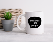 Influencer Celebration Mug – “I Influence 100k People”  speech bubble Ceramic Mug