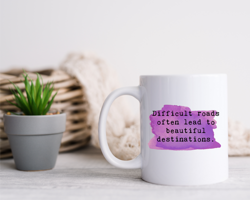 Positive Affirmation Mug – “Difficult roads often lead to beautiful destinations” Ceramic Mug