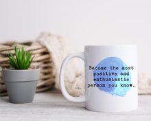Positive Affirmation Mug – “Become the most positive and enthusiastic person you know” Ceramic Mug