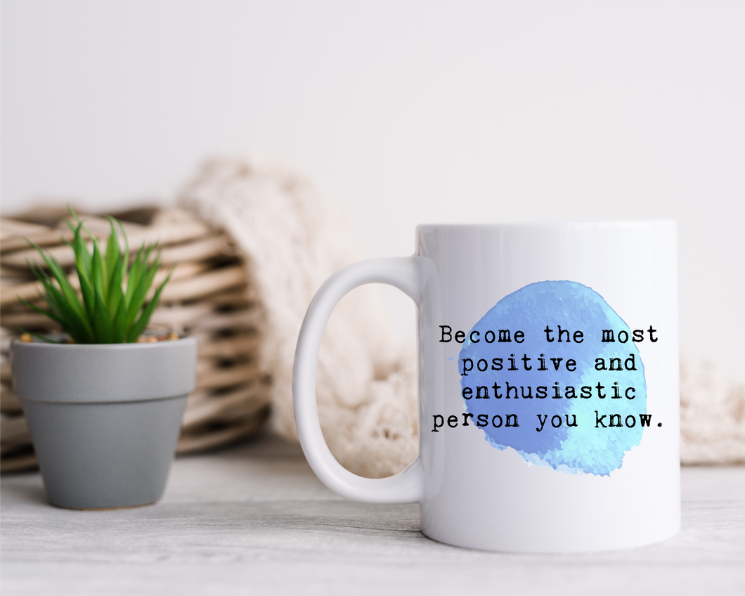 Positive Affirmation Mug – “Become the most positive and enthusiastic person you know” Ceramic Mug