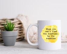 Positive Affirmation Mug – “When you can't find the sunshine, be the sunshine” Ceramic Mug