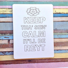 Yorkshire keep tha' sen'calm it'll be reyt laser engraved plaque - Fred And Bo