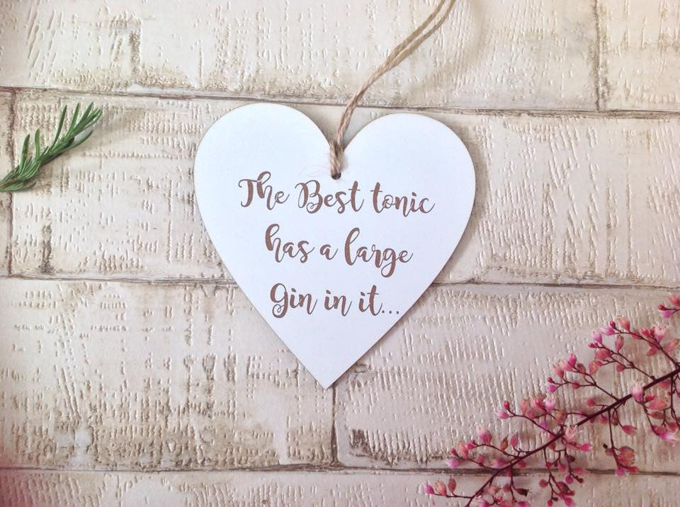 Heart- hanging heart The best tonic has a large Gin in it -  Laser engraved - Fred And Bo