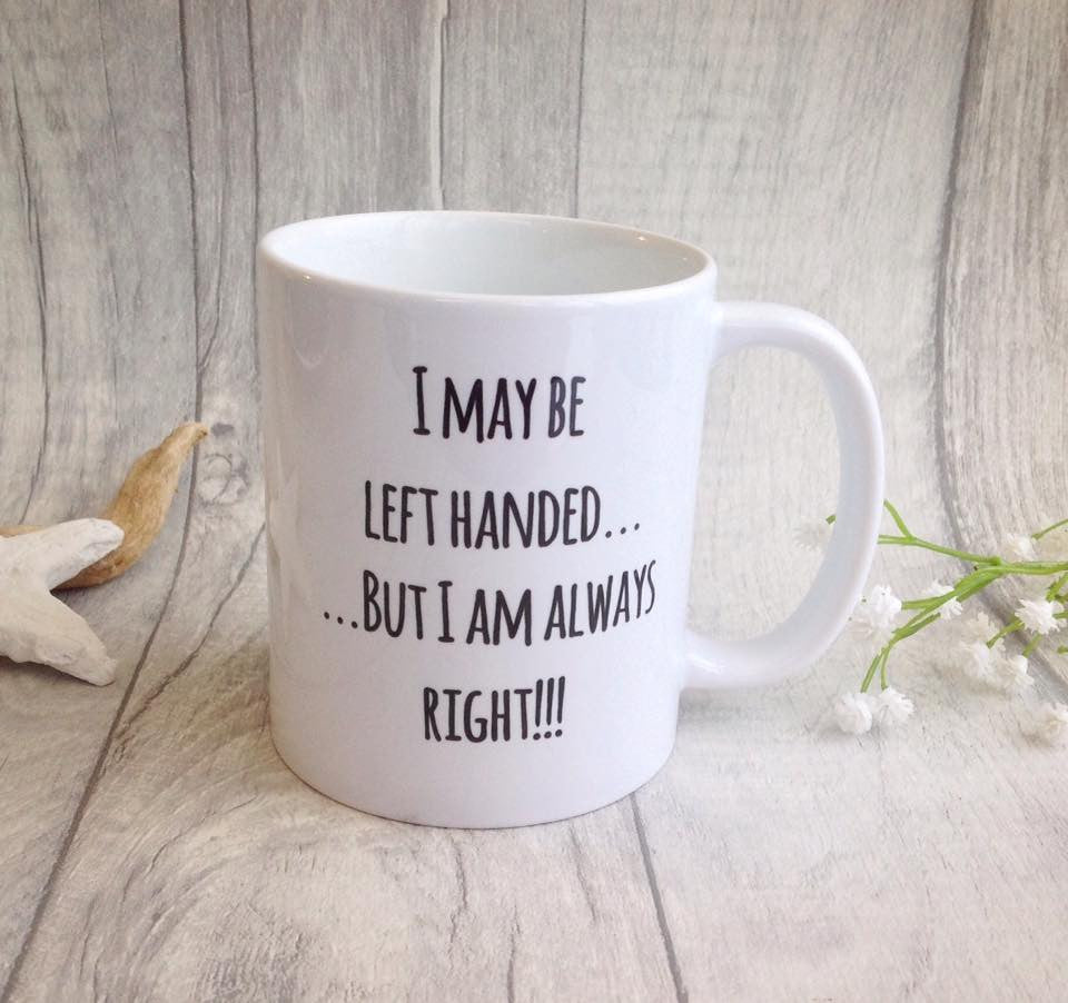 Printed mug - I may be left handed but i am always right quote ceramic mug - Fred And Bo