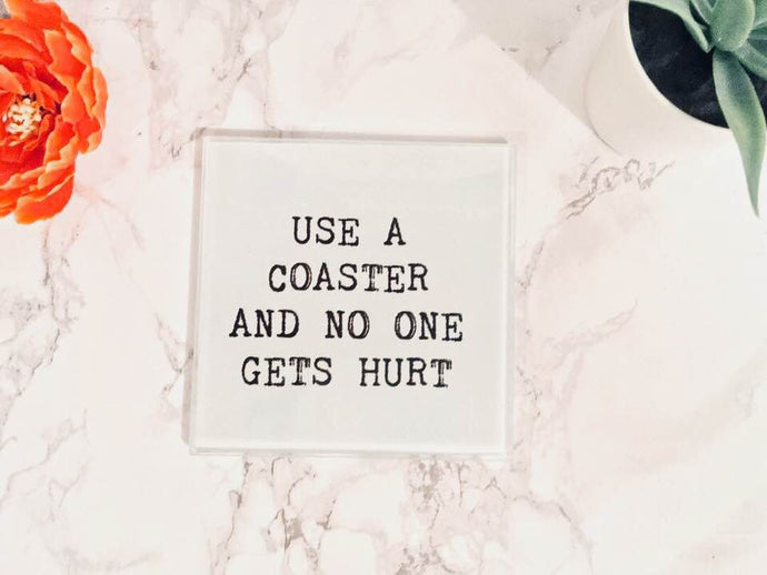 Use a coaster and no one gets hurt- Sarcastic- printed glass coaster - Fred And Bo