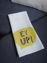 Ey Up Yorkshire Slang- Printed Tea Towel