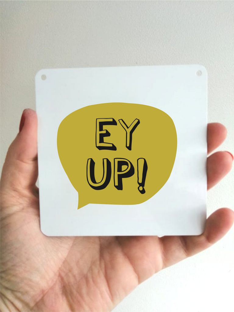 Ey Up Sign- Little Metal Hanging Plaque - Yorkshire Slang – Fred And Bo