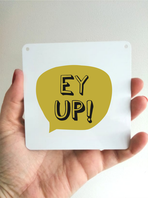 Ey Up Sign- Little Metal Hanging Plaque - Yorkshire Slang