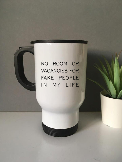 No room or vacancies for fake people in my life Travel mug- personalised - Fred And Bo