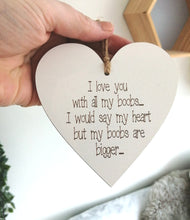Heart- hanging heart- I love you with all my b**bs-  Laser engraved