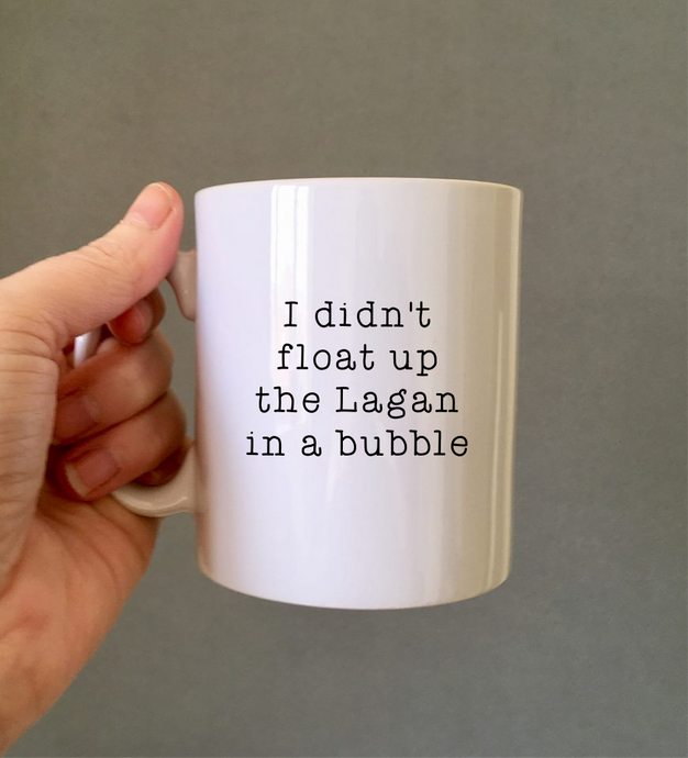 I didn't float up the lagan in a bubble Belfast Slang ceramic mug