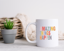 Amazing Things Happen- Ceramic Mug