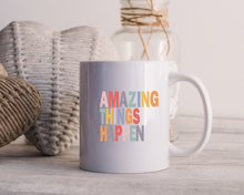 Amazing Things Happen- Ceramic Mug