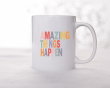 Amazing Things Happen- Ceramic Mug