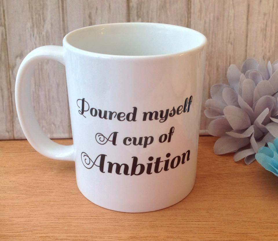 Poured myself a cup of ambition quote ceramic mug - Fred And Bo