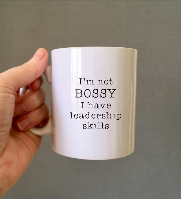 I'm not BOSSY I have leadership skills ceramic mug