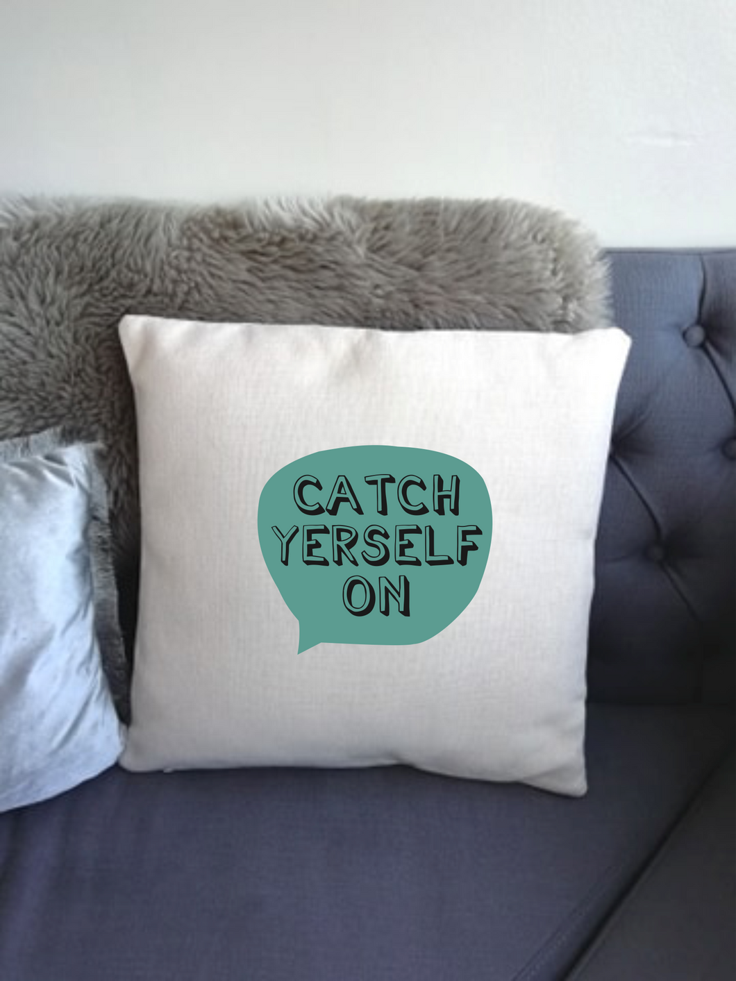 Belfast Slang - Catch Yerself On-  printed cushion