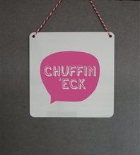 Chuffin Eck Sign- Little Metal Hanging Plaque - Yorkshire Slang