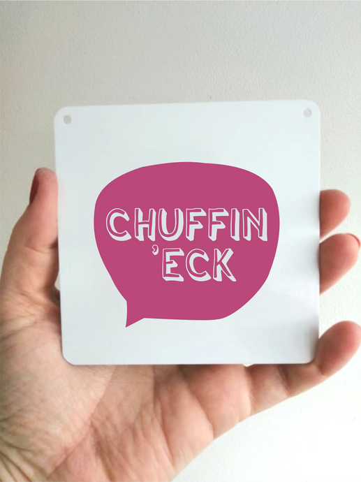 Chuffin Eck Sign- Little Metal Hanging Plaque - Yorkshire Slang